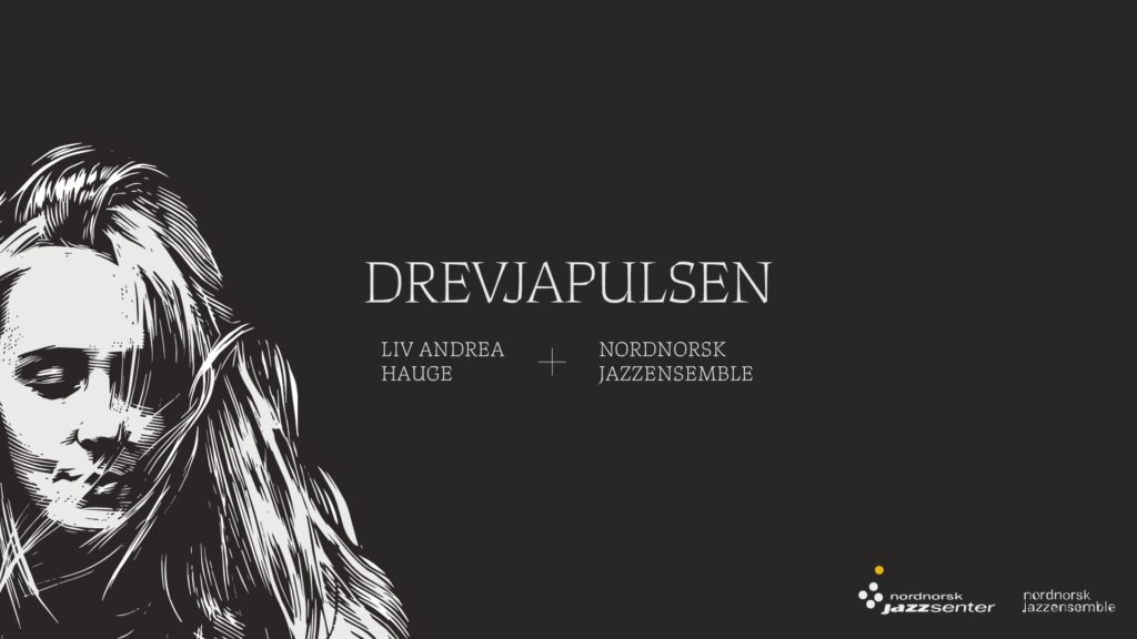 DREVJAPULSEN – Liv Andrea Hauge og Nordnorsk Jazzensemble